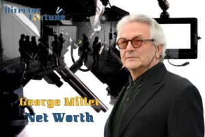 What is George Miller Net Worth 2024 Highlight, Sources of Income & More