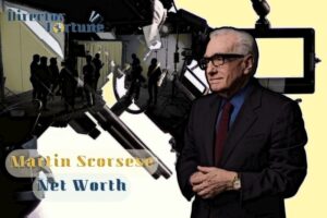 What is Martin Scorsese Net Worth 2024 Highlight, Sources of Income and More